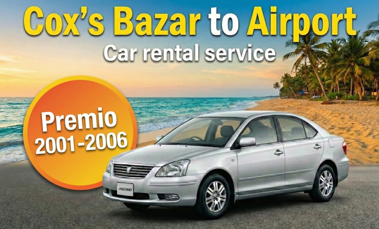 Toyota Premio 2001-2006 [Cox’s Bazar to Airport]