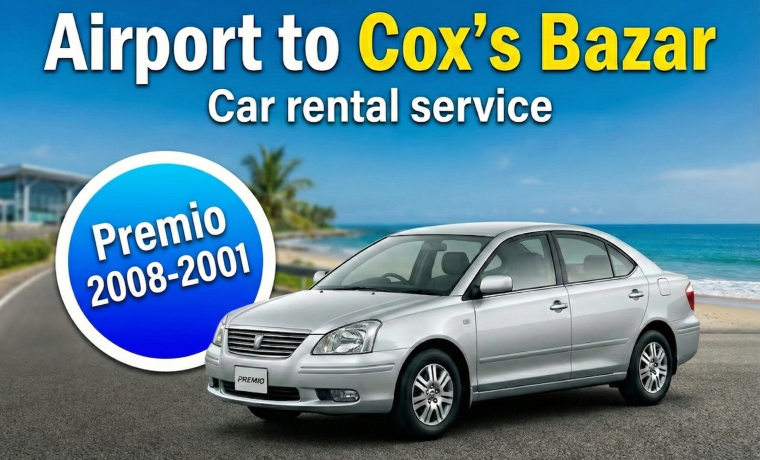 Toyota Premio 2008-2011 [Airport to Cox’s Bazar]
