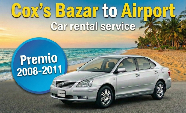 Toyota Premio 2008-2011 [Cox’s Bazar to Airport]