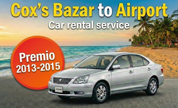Toyota Premio 2013-2015 [Cox’s Bazar to Airport]