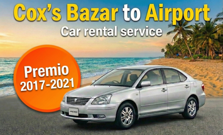 Toyota Premio 2017-2021 [Cox’s Bazar to Airport]